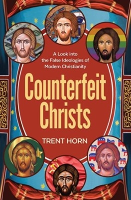 Counterfeit Christs By: Trent Horn