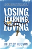 Losing, Learning, and Loving by Kelly CP Hudson