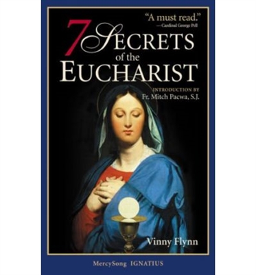7 Secrets of the Eucharist by Vinny Flynn