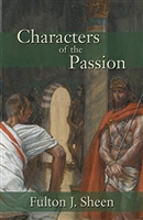 Characters of the Passion Fulton J. Sheen