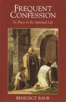 Frequent Confession its Place in the Spiritual Life by Benedict Baur