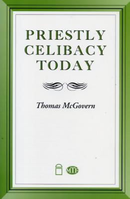 Priestly Celibacy Today by Thomas McGovern