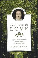 I Believe in Love: A Personal Retreat Based on the Teaching of St. Therese of Lisieux by Fr. Jean d'Elbee