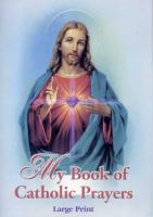 My Book of Catholic Prayers in Large Print edited by Rev. Michael J. Sullivan softcover 67 pages