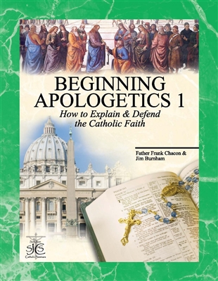 Beginning Apologetics 1 by Fr. Frank Chacon & Jim Burnham - Softcover book, ~40 pp.