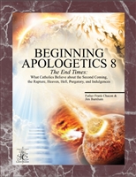 Beginning Apologetics 8: The End times, By Fr. Frank Chacon & Jim Burnham, Paperback, 8 1/2 X 11, 40 pp.