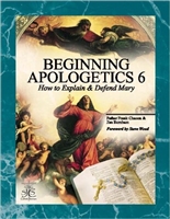 Beginning Apologetics 6: How to Explain and Defend Mary by Fr. Frank Chacon - Softcover book, ~40 pp.