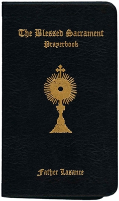 The Blessed Sacrament Prayerbook by Father Lasance