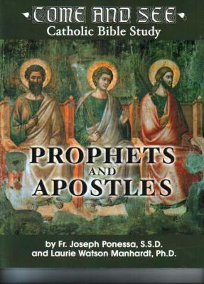 Come and See, Catholic Bible Study, Prophets and Apostles, by Fr. Joseph Ponessa and Laurie Watson Manhardt