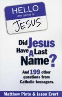 Did Jesus Have a Last Name?  And 199 other questions from Catholic teenagers