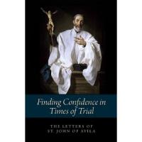 Finding Confidence in times of Trial, Letters of St. John of Avila