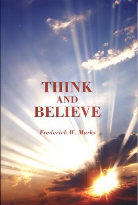 Think And Believe by Frederick W. Marks