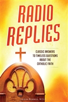 Radio Replies: Classic Answers To Timeless Questions About The Catholic Faith by Leslie Rumble