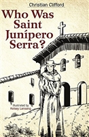 Who Was Saint Junipero Serra? by Christian Clifford