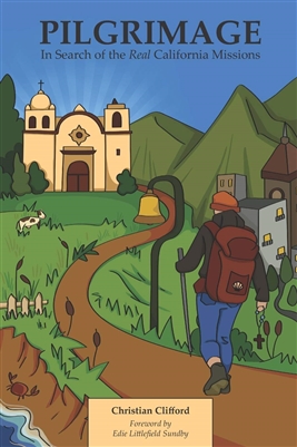 PILGRIMAGE: IN SEARCH OF THE REAL CALIFORNIA MISSIONS