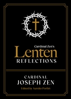 Cardinal Zen's Lenten Reflections - by Cardinal Joseph Zen