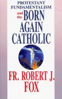 Protestant Fundamentalism and the Born Again Catholic by Fr. Robert J. Fox