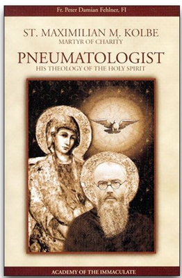 St. Maximiliam M. Kolbe Martyr of Charity Pneumatologist His Theology of The Holy Spirit