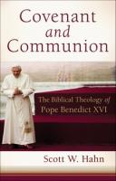 Covenant And Communion: the Biblical Theology of Pope Benedict XVI by Scott Hahn 