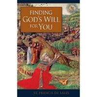 Finding God's Will For You by St. Francis De Sales