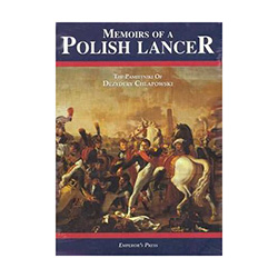 Decorated for valor by France and Poland, made one of Napoleon's inner circle, Dezydery Chlapowski's "Memoirs of a Polish Lancer" describes life at the heart of the action. A young Polish cavalry officer, he served in the trenches of Danzig in 1807