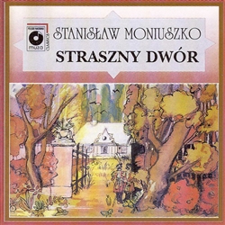 Highlights of The Haunted Manor - Straszny Dwor Recorded in Warsaw in 1965 Performed by the Choir and Orchestra of the Warsaw State Opera House Directed by Witold Rozycki