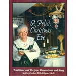 A Polish Christmas Eve - Traditions And Recipes, Decorations And Song  A quick and easy reference, Step-by-step guide and International collection of folklore stories, recipes, carols and decorations with never before published photos