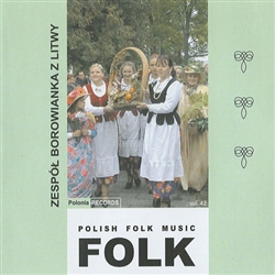 Polish Folk Music Volume 42 - Zespol Borowianka Z Litwy