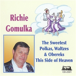 Richie Gomulka : The Sweetest Polkas, Waltzes, & Obereks This Side of Heaven