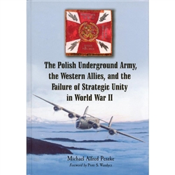 The Polish Underground Army, the Western Allies, and the Failure of Strategic Unity in World War II