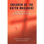 Children of the Katyn Massacre - Accounts of Life After the 1940 Soviet Murder of Polish POWs
