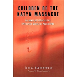 Children of the Katyn Massacre - Accounts of Life After the 1940 Soviet Murder of Polish POWs