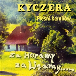 Kyczera: Piesni Lemkow - Za Horamy, Za Lisamy