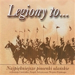 Legiony to... - Najpiekniejsze Piosenki Ulanskie - The Most Beautiful Polish Cavalry Songs