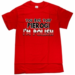 You Bet Your Pierogi I'm Polish T-Shirt, Adult