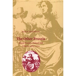 The Other Prussia - Royal Prussia, Poland and Liberty, 1569-1772