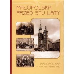 Malopolska A Hundred Years Ago - Malopolska Przed Stu Laty