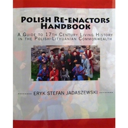 A Guide to 17th Century Living History in the Polish-Lithuanian Commonwealth" is an exciting guide to the fascinating world of 17th century Polish-Lithuanian Commonwealth living history and re-enacting.