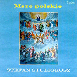 Stefan Stuligrosz - Msze Polskie - Polish Masses