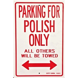 "Parking for Polish Only - All Others Will Be Towed" - heavy duty (non-rigid) plastic sign, with two pre-punched mounting holes.