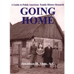 Going Home by Jonathan D. Shea, A.G., A Guide to Polish American Family History Research