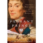 The Peasant Prince: Thaddeus Kosciuszko and the Age of Revolution