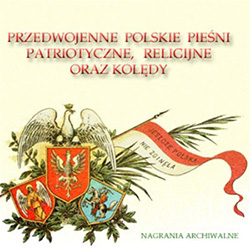 Przedwojenne Polskie Piesni Patriotyczne, Religijne I Koledy - Prewar Polish Patriot, Religious and Christmas Music