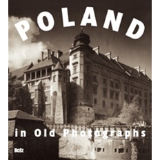 “Poland in Old Photographs” – a collection of archival photographs from the early years  of photography to the year 1939, owned by the state archives, with prefaces by Prof. Janusz Tazbir and Prof. Daria Na&#322;&#281;cz and descriptions by Tomasz Jurasz.