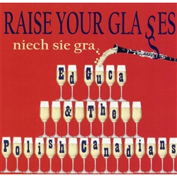 The CD "Raise Your Glasses/Niech Sie Gra" by Ed Guca & The Polish Canadians has been released today December 23. It contains 13 songs of which 5 are original compositions by Ed Guca.  The CD also features 2 vocals by the Polish rock star Jerzy Krzeminski