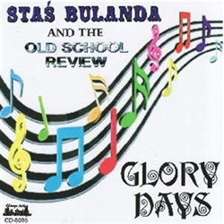 Along with Bernie Gorak, Steve Fornek, Marty Drazek and John Furmaniak, The Old School Review completed its CD entitled "Glory Days" in 2009. Featured on this and many of Stas' recordings is his son Tommy, an excellent drummer and sound engineer