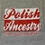 Polish Ancestry text over the Polish flag.  This shirt is designed to look "distressed".  For those of you over 50 that means it looks old and used.