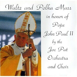 Waltz and Polka Mass in Honor of Pope John Paul II By The Joe Pat Orchestra And Choir