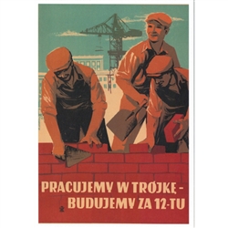 Post Card:  Pracujemy w trojke, budujemy za 12-tu designed by Wiktor Gorka in 1953. It has now been turned into a post card size 4.75" x 6.75" - 12cm x 17cm. 
Translation: We work threesome, we build like a dozen