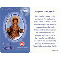 Healing Saint Agatha is the Patron of those with Breast Cancer. This unique prayer card contains a third class relics on the front with the prayer on the back. The piece of cloth has been touched to her relics.